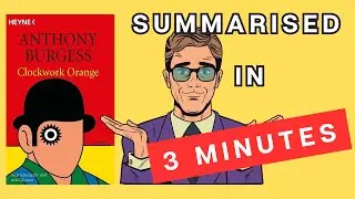 A Clockwork Orange: A 3 Minute Summary