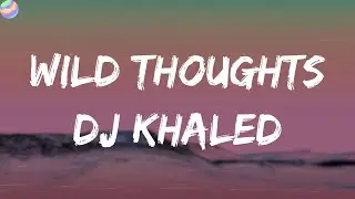 DJ Khaled - Wild Thoughts (Lyrics)