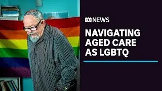 After years of discrimination, many LGBTQ people are 'terrified' of going into aged care | ABC News