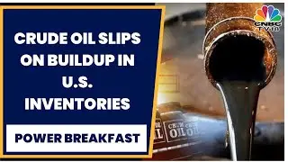 Crude Oil Slips On Buildup In U.S. Inventories, Coal Futures Trade At 16-Month Low | Power Breakfast