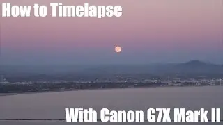 How to shoot a timelapse with the Canon G7X Mark ii