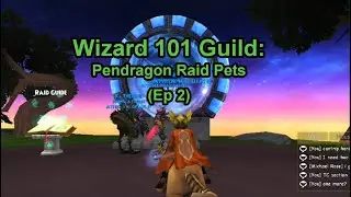 Wizard 101 Guild: Pendragon Raid Pets (Ep 2)