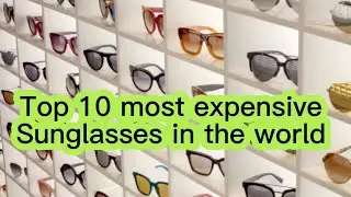Shades of opulence:Top 10 most expensive sunglasses in the world@The10chronicles