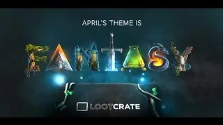 Loot Crate April 2015 - Unboxing the Fantasy Crate