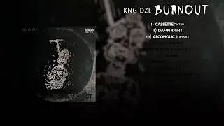 KNG DZL - Burnout (Full Album)