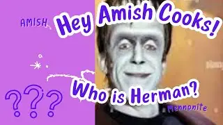 Hey Amish/Mennonite Cooks Out There on YouTube! Who in the World is Herman? #threeriverschallenge
