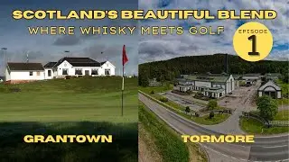 Grantown on Spey Golf & Tormore Distillery | Scotland&rsquo;s Beautiful Blend Ep.1