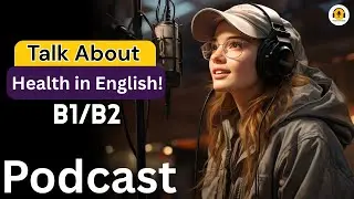 Изучайте разговорный английский: обсуждаем здоровье и врачей | Улучшайте свои разговорные навыки