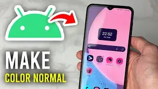 How To Make Screen Color Normal On Android - Full Guide