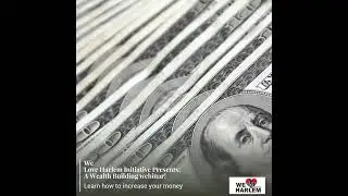 We Love Harlem Initiative Presents; A Wealth Building webinar!