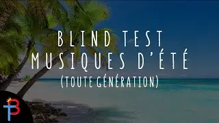 BLIND TEST MUSIQUES D'&Eacute;T&Eacute; (TOUTE G&Eacute;N&Eacute;RATION) DE 100 EXTRAITS