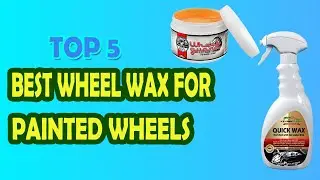 Best Wheel Wax For Painted Wheels in 2023