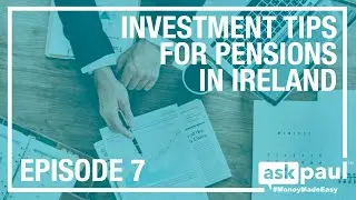 askpaul - EPISODE 7!  Investment Tips For Your Pension in Ireland