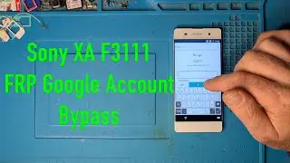Sony XA F3111 FRP Google Account Bypass Android 6
