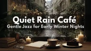 Quiet Rain Café | Gentle Jazz for Early Winter Nights