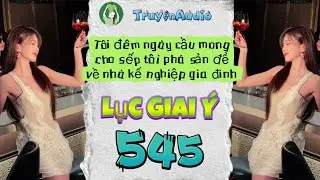 [Truyện Audio] LỤC GIAI Ý 545 [Full] || Lục Giai Ý Audio