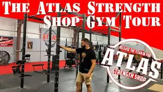 The Atlas Strength Shop Gym Tour Updated!!!