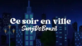 Sanji Do Brazil - Ce soir en ville (Paroles)