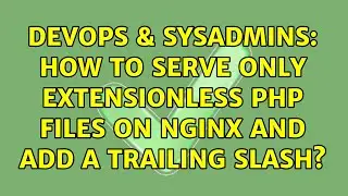 DevOps & SysAdmins: How to serve ONLY extensionless PHP files on nginx and add a trailing slash?