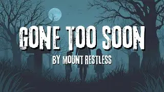 Gone Too Soon - Song About Loss (Lyrics) Mount Restless
