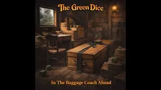 The Green Dice - In The Baggage Coach Ahead [AI]