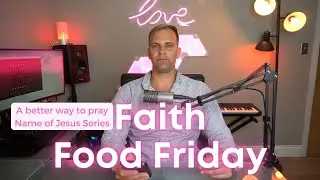 A better Way to Pray: Faith Food Friday