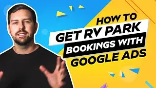 How To Get RV Park Bookings With Google Ads