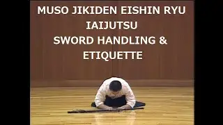 MUSO JIKIDEN EISHIN RYU IAI  |  SWORD HANDLING and ETIQUETTE