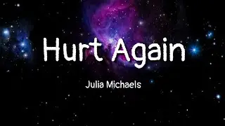 Julia Michaels - Hurt Again (lyrics)
