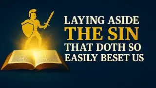 👉🔥 Laying Aside the Sin that Doth So Easily Beset Us