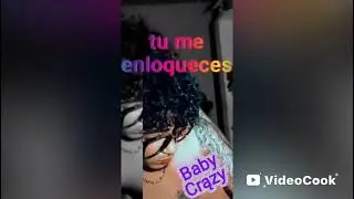 Baby Crązy -tu me enloqueces(desde cero)