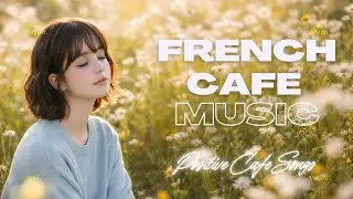French Café Music – Positive Paris Café Songs for a Peaceful Mind  La Rose Chantee