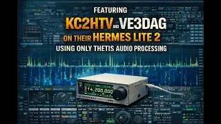 Hermes Lite II и Thetis Audio Processing - KC2HTV & VE3DAG