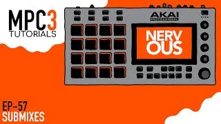 Akai MPC 3.0 - Tutorial Series EP-57 - Submixes by NervousCook$