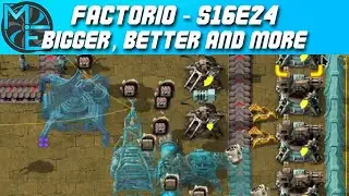 Factorio - S16E24 - Bigger, Better and More
