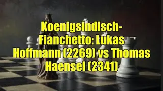 Koenigsindisch-Fianchetto: Lukas Hoffmann (2269) vs Thomas Haensel (2341)