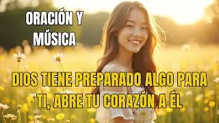 ALGO HERMOSO ESTÁ POR NACER EN TU VIDA 🙏✨ | Oración Poderosa y Música que Despierta la Esperanza