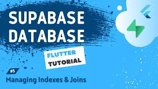 The Supabase Flutter Tutorial #5 - Supabase Database [ Managing Indexes & Joins ]