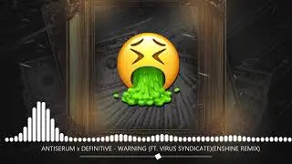 ANTISERUM x DEFINITIVE - WARNING (FT. VIRUS SYNDICATE) (ENSHINE REMIX)