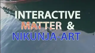 NIKUNJA TRANSMEDIA ART & INTERACTIVE MATTER  Video_Folio 2023