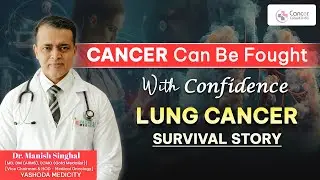 Cancer Recovery Story | Lung Cancer Treatment & Hope | Dr Manish Singhal