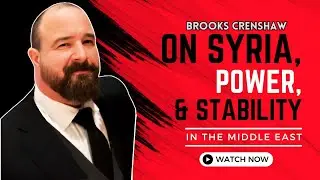 Brooks Crenshaw: On Syria, Power, & Stability in the Middle East