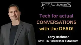 ITC and EVP: Real-Time Spirit Communication with Staticom 3.0 | Tony Rathman