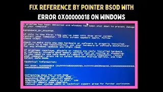 How to Fix REFERENCE BY POINTER BSOD with Error 0x00000018 on Windows 11