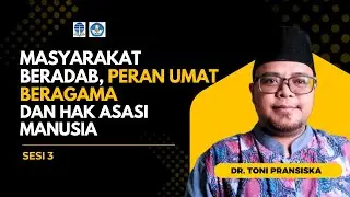 Sesi 3 - Masyarakat Beradab, Peran Umat Beragama, HAM dan Demokrasi | PAI - UT | Dr Toni Pransiska
