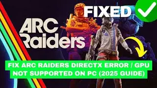 Fix ARC Raiders DirectX Error / GPU Not Supported on PC (2025 Guide)