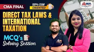 CMA Final - Direct Tax Laws & International Taxation | MCQ's Solving Session📝 | MEPL
