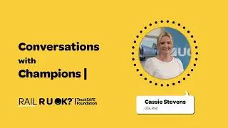 🛤️ Rail R U OK? Conversations with Champions - Cassie Stevens (UGL Rail)