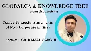 Webinar on Financial Statements of Non-Corporate Entities | CA Kamal Garg | Knowledge Tree & Globlca