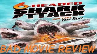 Bad Movie Review: 6 Headed Shark Attack
